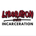 Liberation Over Incarceration